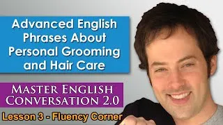 Advanced English Phrases 6 - Personal Grooming and Hair Care - Speak English Naturally