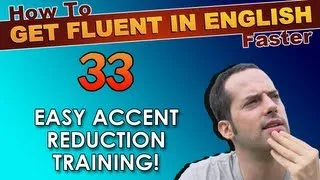 33 - Easy accent reduction for English learners! - How To Get Fluent In English Faster