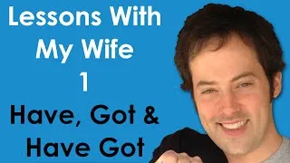 Lessons With My Wife - 1 - Have, Got, Have Got - Learn English Grammar