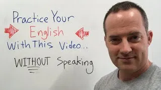 Practice Your English With This Video... WITHOUT Speaking