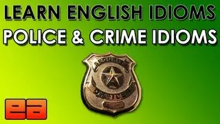 Crime & Police Idioms - Learn English Idioms - English Lesson About Crime - EnglishAnyone.com