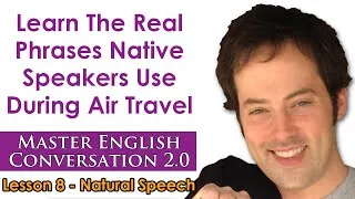 Natural Speech 1 - Conversational English For Air Travel - Master English Conversation 2.0