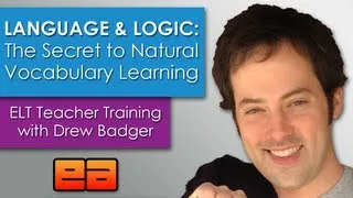 Language and Logic: The Secret to Natural Vocabulary Learning - ELT Training with Drew Badger 1/2