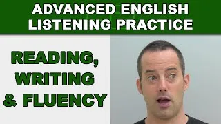 Reading, Writing and Fluency - Speak English Fluently - Advanced English Listening Practice - 55