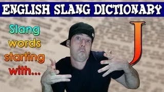 English Slang Dictionary - J - Slang Words Starting With J - English Slang Alphabet