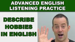 Describing Hobbies in English - Speak English Fluently - Advanced English Listening Practice - 56