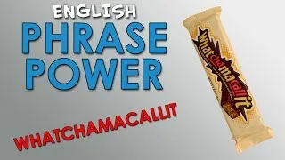 Phrase Power - 1 - Whatchamacallit - How to Sound Like Native English Speakers