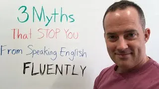 3 Myths That STOP You From Speaking English Fluently