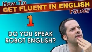 1 - Do YOU speak ROBOT English? - How To Speak Fluent English Confidently - English Learning Tips