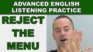 Reject the Menu - How to Speak English Fluently - Advanced English Listening Practice - 70