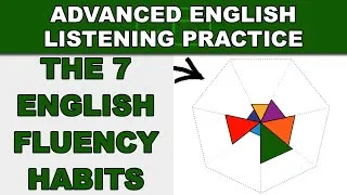 The 7 English Fluency Habits - Speak English Fluently - Advanced English Listening Practice - 58
