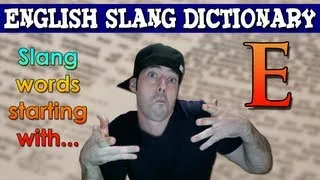 English Slang Dictionary - E - Slang Words Starting With E - English Slang Alphabet