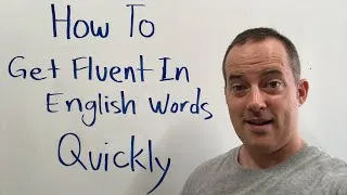 How To Get Fluent In English Words Quickly, Without Getting Bored