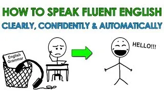 How to Speak Fluent English Clearly, Confidently and Automatically... Finally!!!