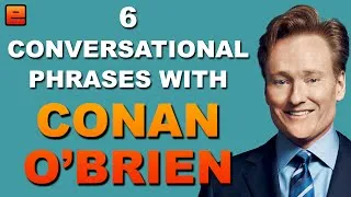 6 Conversational English Phrases with Conan O'Brien - The English Fluency Guide - EnglishAnyone com