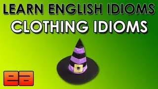 Clothing Idioms - 1 - Learn English Idioms - EnglishAnyone.com