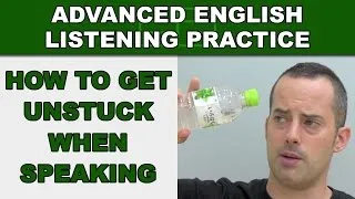 How to Get Unstuck When Speaking English - Advanced English Listening Practice - 73