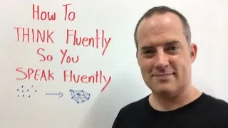 How To THINK Fluently So You SPEAK Fluently In English