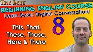 008 - This, That, These, Those, Here & There - Beginning English Lesson - Basic English Grammar