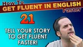 21 - Tell YOUR story and build speaking confidence! - How To Get Fluent In English Faster