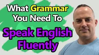 What English Grammar You Need To Speak Fluently