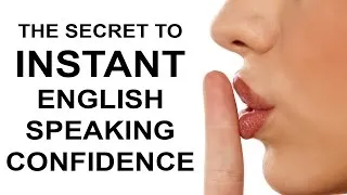 The Secret To INSTANT English Speaking Confidence