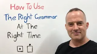 How To Use The Right English Grammar At The Right Time
