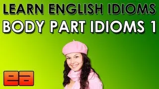 Body Part Idioms - 1 - Learn English Idioms - EnglishAnyone.com