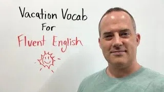 Vacation Vocabulary For Fluent English