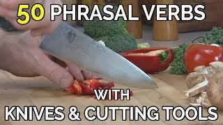 50 Phrasal Verbs With Knives, Cooking & Cutting Tools - English Phrasal Verbs The Native Way
