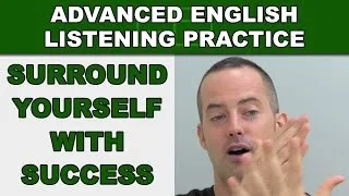 Surround Yourself With Success - Speak English Fluently - Advanced English Listening Practice - 79