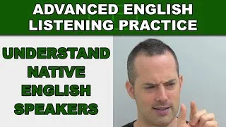 How to Understand Native English Speakers - Advanced English Listening Practice - 49