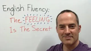English Fluency: The FEELING Is The Secret