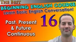 016 - Past, Present & Future Continuous - Beginning English Lesson - Basic English Grammar