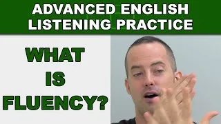 What is Fluency? - How to Speak English Fluently - Advanced English Listening Practice - 50