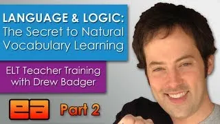 Language and Logic: The Secret to Natural Vocabulary Learning - ELT Training with Drew Badger 2/2