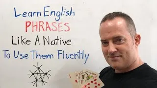Learn English Phrases Like A Native Speaker To Use Them Fluently
