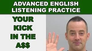 Your Kick In The A$$ - How to Speak English Fluently - Advanced English Listening Practice - 77