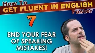 7 - END your FEAR of English speaking mistakes! - How To Get Fluent In English Faster