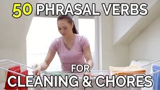 50 Phrasal Verbs For Cleaning & Chores - English Phrasal Verbs The Native Way