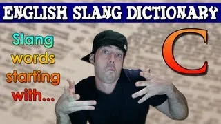 English Slang Dictionary - C - Slang Words Starting With C - English Slang Alphabet