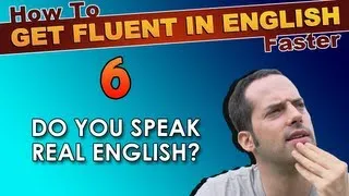 6 - Do YOU speak REAL English? - How To Speak Fluent English Confidently - English Learning Tips
