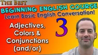 003 - Adjectives, Colors & Conjunctions (and/or) - Beginning English Lesson - Basic English Grammar