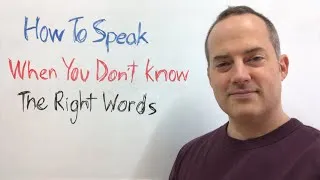 How To Speak English When You Don't Know The Right Words