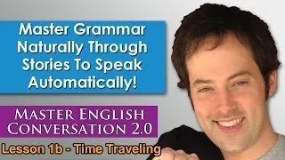 Past Simple Present Perfect - Time Traveling Grammar Lesson - Master English Conversation 2.0