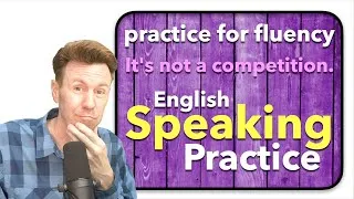 Practice for Fluency in Speaking English