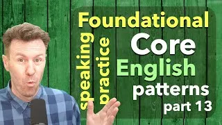 Repeat-After-Me Foundational Core English Speaking Patterns Part 13