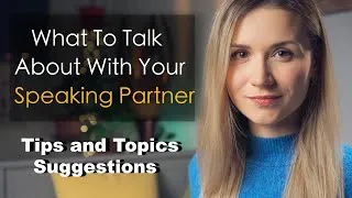 What To Talk About With Your Speaking Partner @HannahKhoma