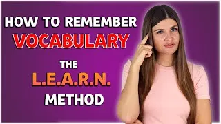 How to Remember New Vocabulary in English and Never Forget It: the L.E.A.R.N. method