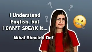 I CAN UNDERSTAND English but I CAN'T Speak. How TO IMPROVE Your Speaking Skills